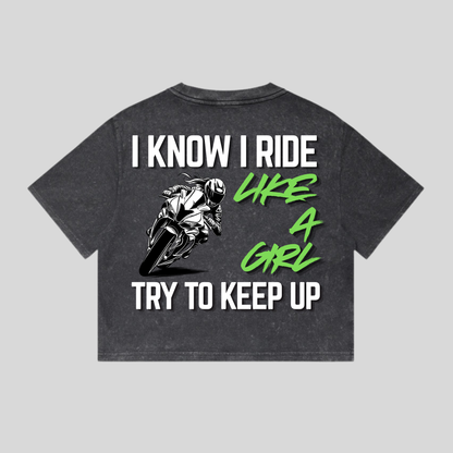 I Know I Ride Like a Girl, Try to Keep Up” Stone Wash Heavy Tee