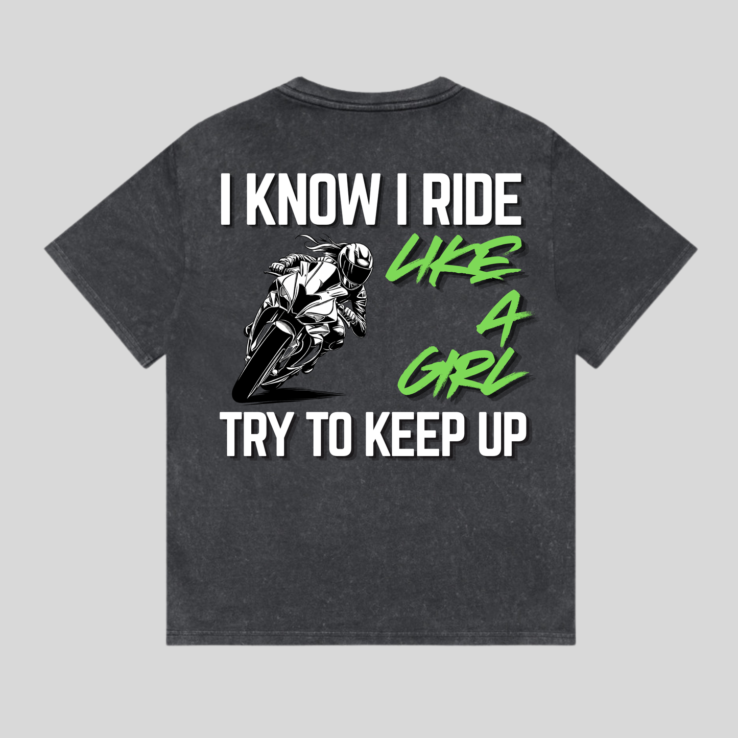 I Know I Ride Like a Girl, Try to Keep Up” Stone Wash Heavy Tee